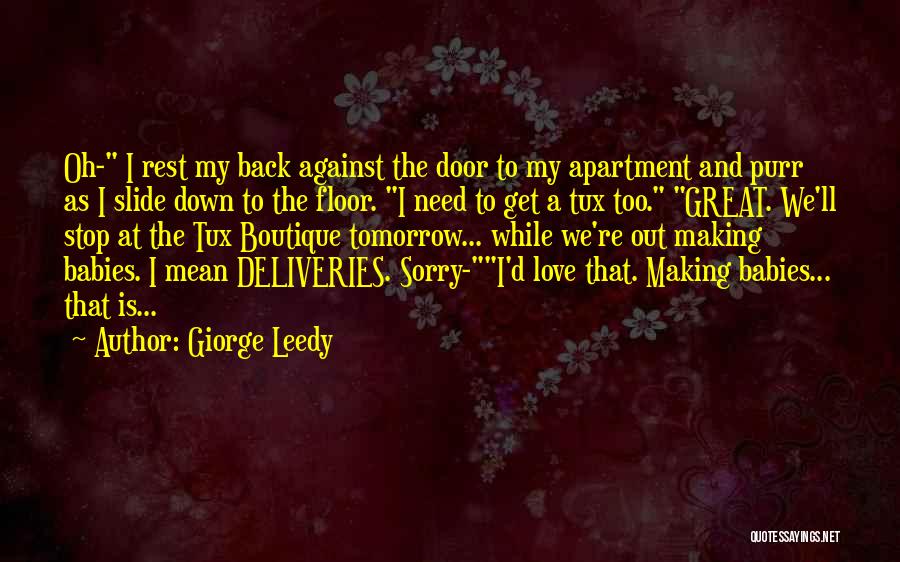 Giorge Leedy Quotes: Oh- I Rest My Back Against The Door To My Apartment And Purr As I Slide Down To The Floor.