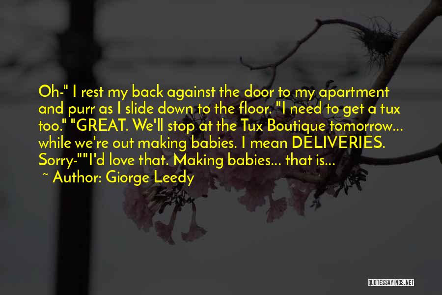 Giorge Leedy Quotes: Oh- I Rest My Back Against The Door To My Apartment And Purr As I Slide Down To The Floor.