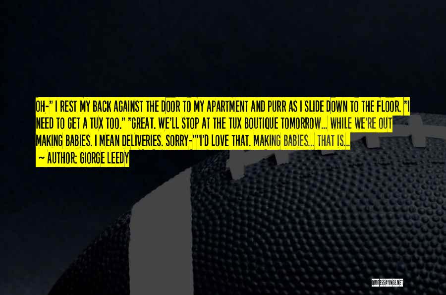 Giorge Leedy Quotes: Oh- I Rest My Back Against The Door To My Apartment And Purr As I Slide Down To The Floor.
