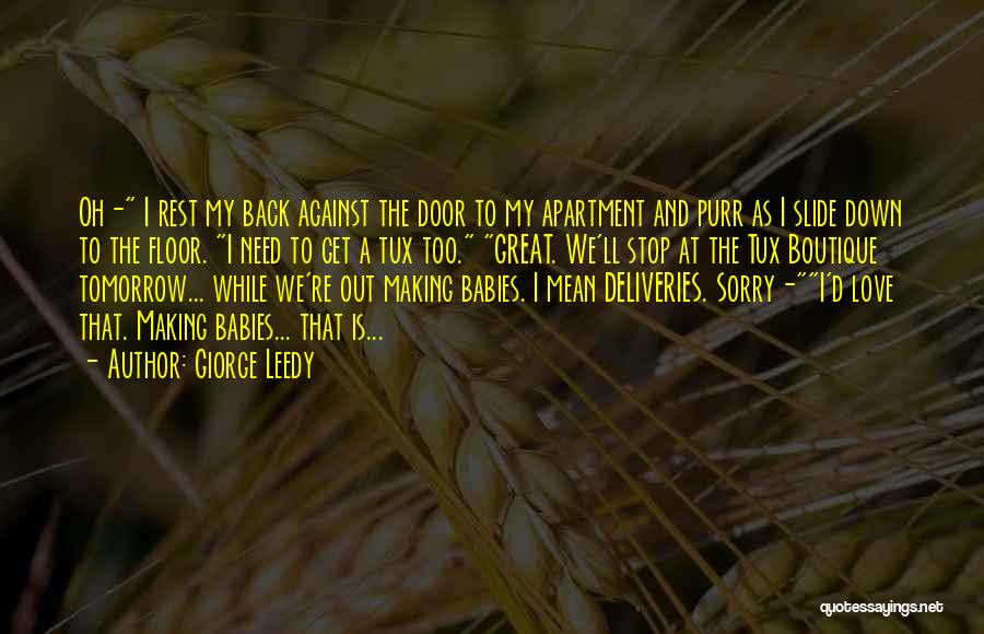 Giorge Leedy Quotes: Oh- I Rest My Back Against The Door To My Apartment And Purr As I Slide Down To The Floor.