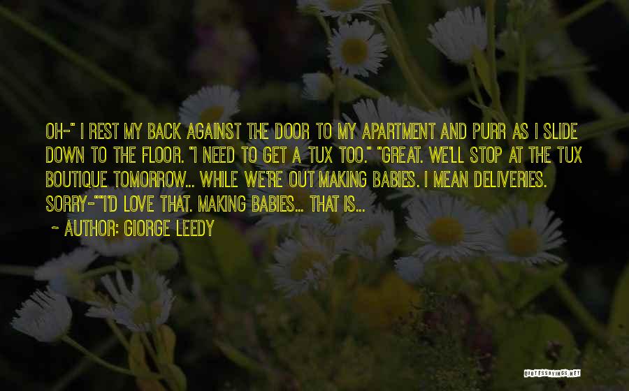 Giorge Leedy Quotes: Oh- I Rest My Back Against The Door To My Apartment And Purr As I Slide Down To The Floor.