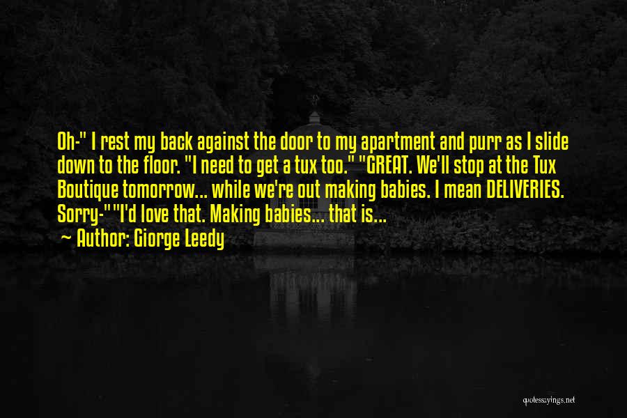 Giorge Leedy Quotes: Oh- I Rest My Back Against The Door To My Apartment And Purr As I Slide Down To The Floor.