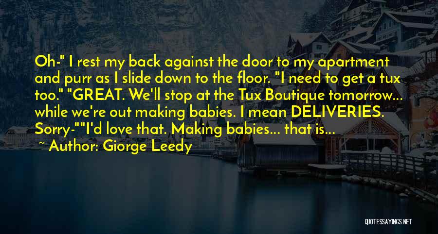 Giorge Leedy Quotes: Oh- I Rest My Back Against The Door To My Apartment And Purr As I Slide Down To The Floor.