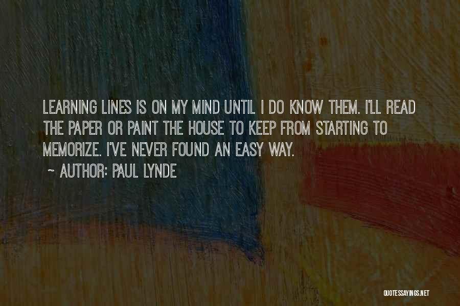 Paul Lynde Quotes: Learning Lines Is On My Mind Until I Do Know Them. I'll Read The Paper Or Paint The House To