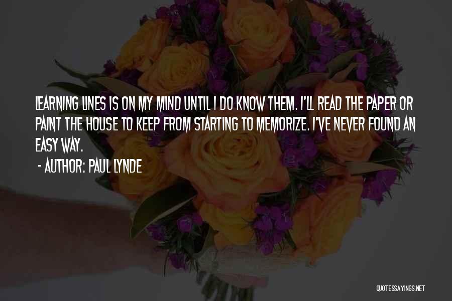 Paul Lynde Quotes: Learning Lines Is On My Mind Until I Do Know Them. I'll Read The Paper Or Paint The House To