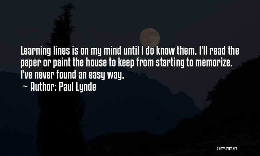 Paul Lynde Quotes: Learning Lines Is On My Mind Until I Do Know Them. I'll Read The Paper Or Paint The House To