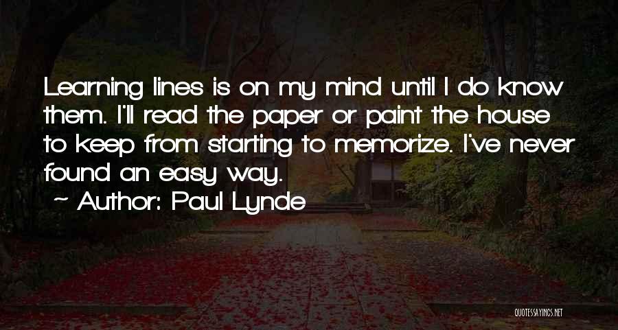 Paul Lynde Quotes: Learning Lines Is On My Mind Until I Do Know Them. I'll Read The Paper Or Paint The House To