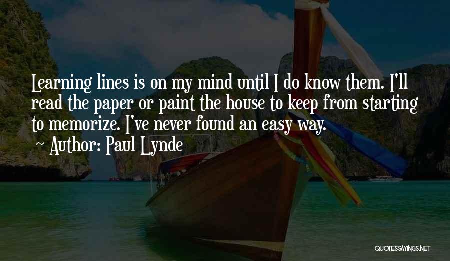 Paul Lynde Quotes: Learning Lines Is On My Mind Until I Do Know Them. I'll Read The Paper Or Paint The House To