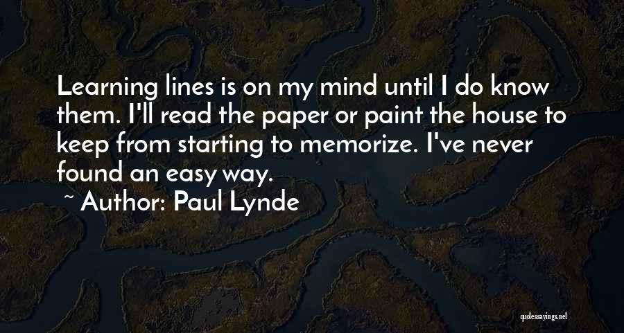 Paul Lynde Quotes: Learning Lines Is On My Mind Until I Do Know Them. I'll Read The Paper Or Paint The House To