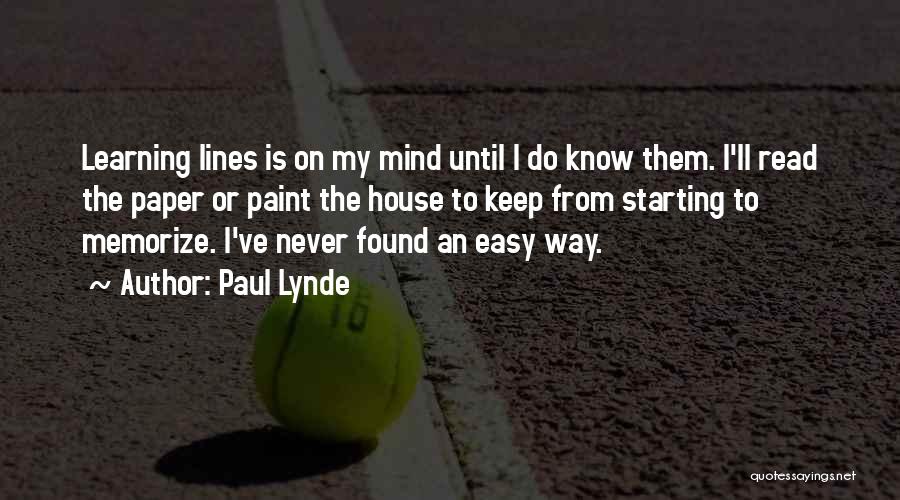 Paul Lynde Quotes: Learning Lines Is On My Mind Until I Do Know Them. I'll Read The Paper Or Paint The House To