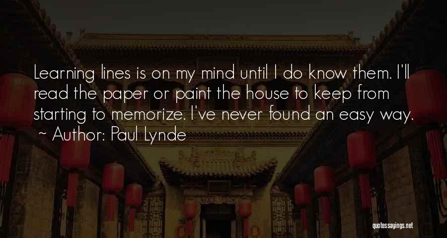 Paul Lynde Quotes: Learning Lines Is On My Mind Until I Do Know Them. I'll Read The Paper Or Paint The House To