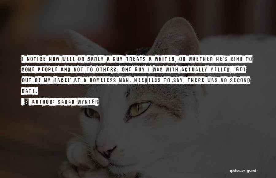 Sarah Wynter Quotes: I Notice How Well Or Badly A Guy Treats A Waiter, Or Whether He's Kind To Some People And Not