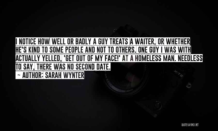 Sarah Wynter Quotes: I Notice How Well Or Badly A Guy Treats A Waiter, Or Whether He's Kind To Some People And Not