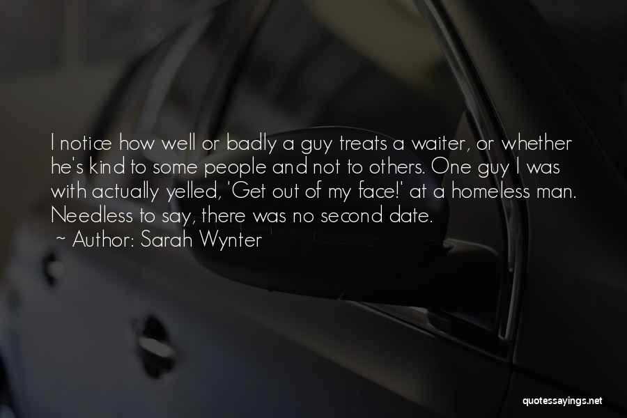Sarah Wynter Quotes: I Notice How Well Or Badly A Guy Treats A Waiter, Or Whether He's Kind To Some People And Not