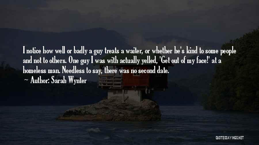 Sarah Wynter Quotes: I Notice How Well Or Badly A Guy Treats A Waiter, Or Whether He's Kind To Some People And Not