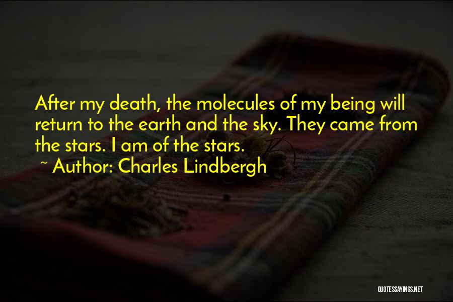 Charles Lindbergh Quotes: After My Death, The Molecules Of My Being Will Return To The Earth And The Sky. They Came From The