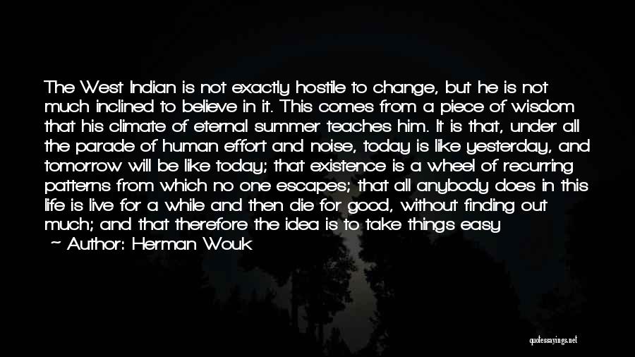 Herman Wouk Quotes: The West Indian Is Not Exactly Hostile To Change, But He Is Not Much Inclined To Believe In It. This