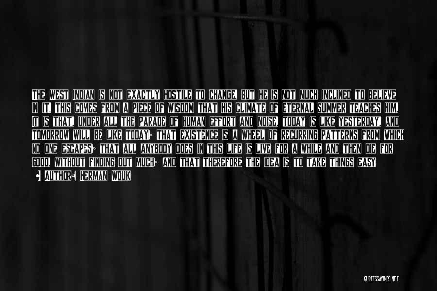 Herman Wouk Quotes: The West Indian Is Not Exactly Hostile To Change, But He Is Not Much Inclined To Believe In It. This