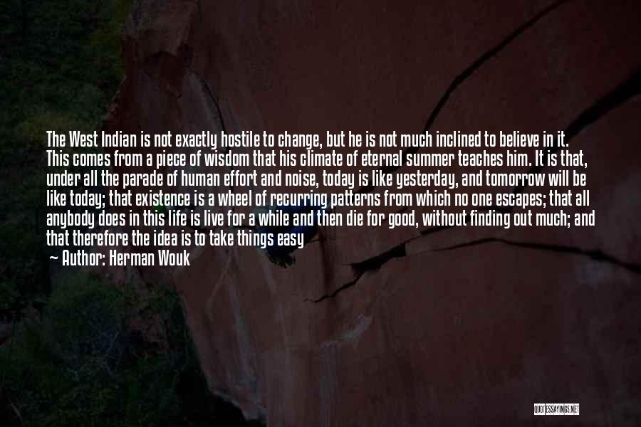 Herman Wouk Quotes: The West Indian Is Not Exactly Hostile To Change, But He Is Not Much Inclined To Believe In It. This