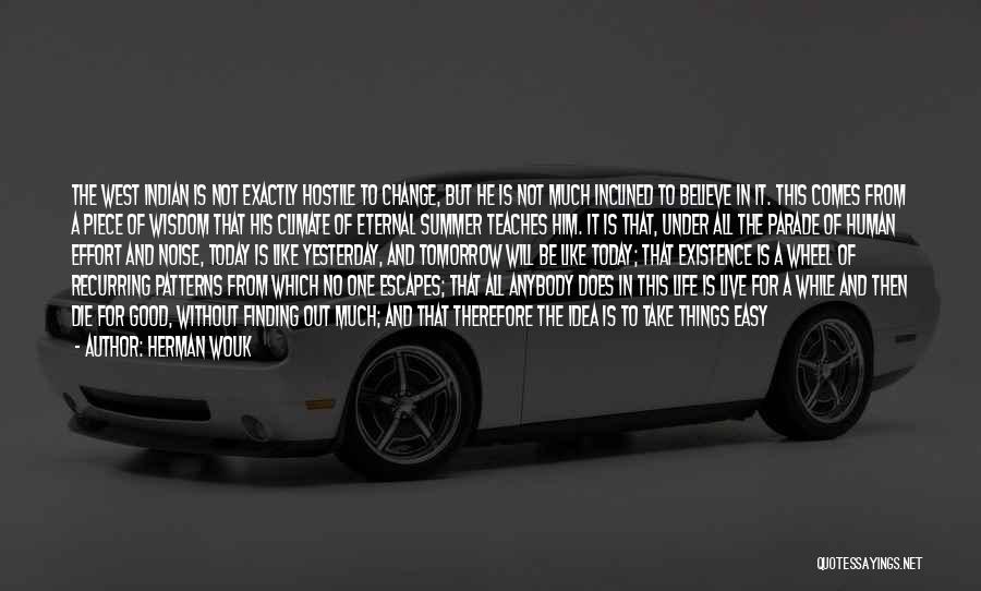 Herman Wouk Quotes: The West Indian Is Not Exactly Hostile To Change, But He Is Not Much Inclined To Believe In It. This