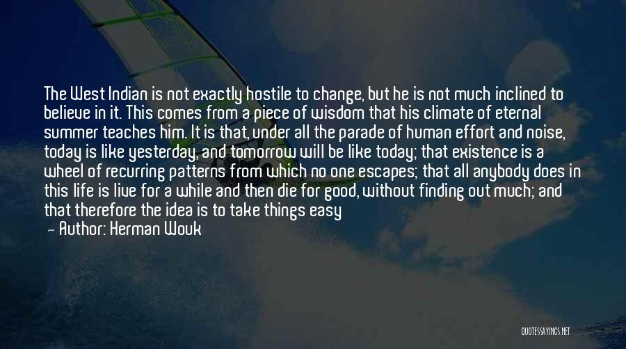 Herman Wouk Quotes: The West Indian Is Not Exactly Hostile To Change, But He Is Not Much Inclined To Believe In It. This