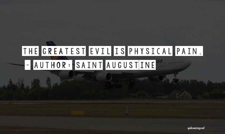 Saint Augustine Quotes: The Greatest Evil Is Physical Pain.