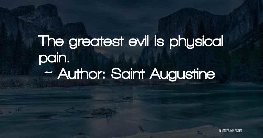 Saint Augustine Quotes: The Greatest Evil Is Physical Pain.