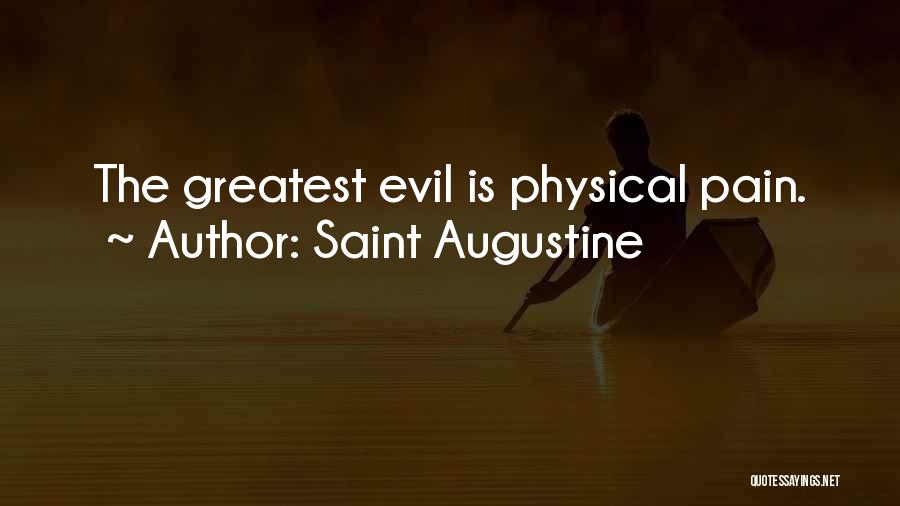 Saint Augustine Quotes: The Greatest Evil Is Physical Pain.