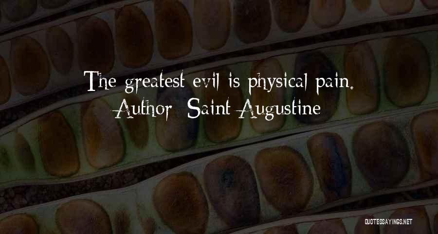 Saint Augustine Quotes: The Greatest Evil Is Physical Pain.