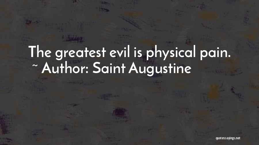 Saint Augustine Quotes: The Greatest Evil Is Physical Pain.