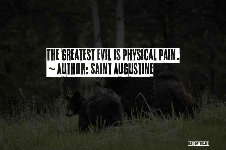 Saint Augustine Quotes: The Greatest Evil Is Physical Pain.