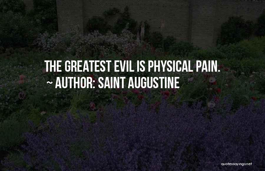 Saint Augustine Quotes: The Greatest Evil Is Physical Pain.