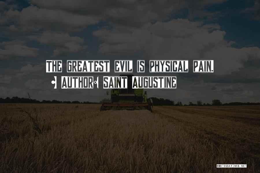 Saint Augustine Quotes: The Greatest Evil Is Physical Pain.