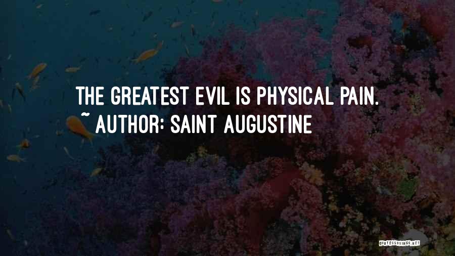 Saint Augustine Quotes: The Greatest Evil Is Physical Pain.