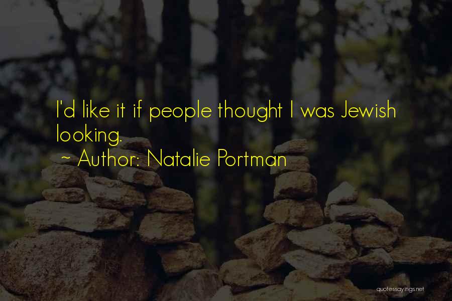 Natalie Portman Quotes: I'd Like It If People Thought I Was Jewish Looking.