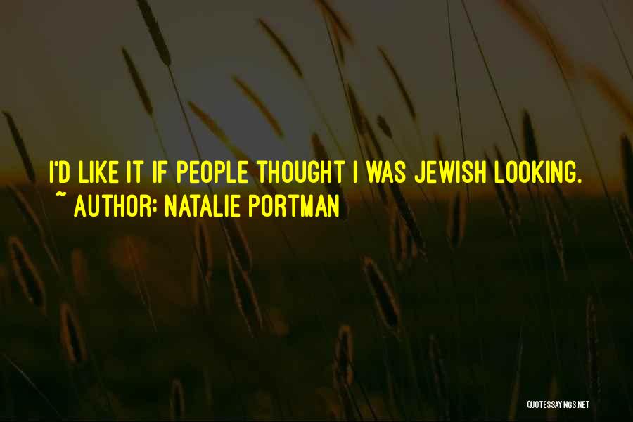 Natalie Portman Quotes: I'd Like It If People Thought I Was Jewish Looking.