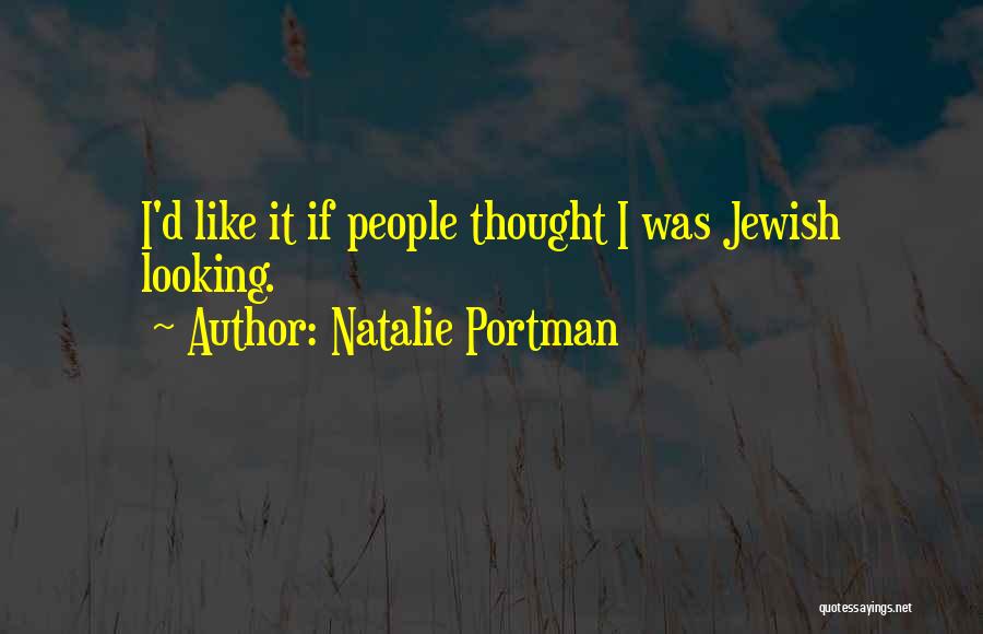 Natalie Portman Quotes: I'd Like It If People Thought I Was Jewish Looking.