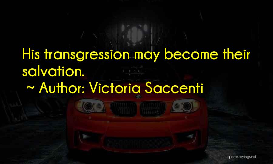 Victoria Saccenti Quotes: His Transgression May Become Their Salvation.