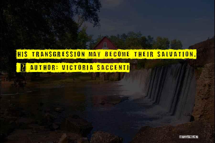 Victoria Saccenti Quotes: His Transgression May Become Their Salvation.