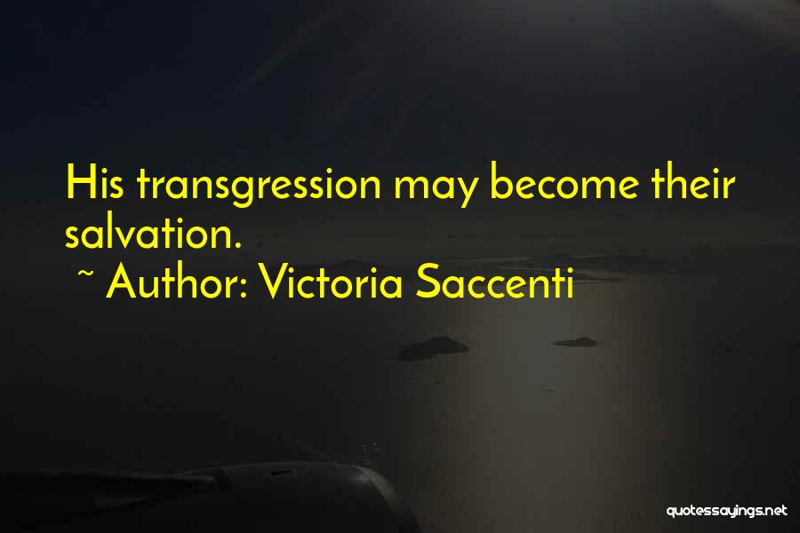 Victoria Saccenti Quotes: His Transgression May Become Their Salvation.