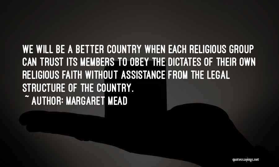 Margaret Mead Quotes: We Will Be A Better Country When Each Religious Group Can Trust Its Members To Obey The Dictates Of Their