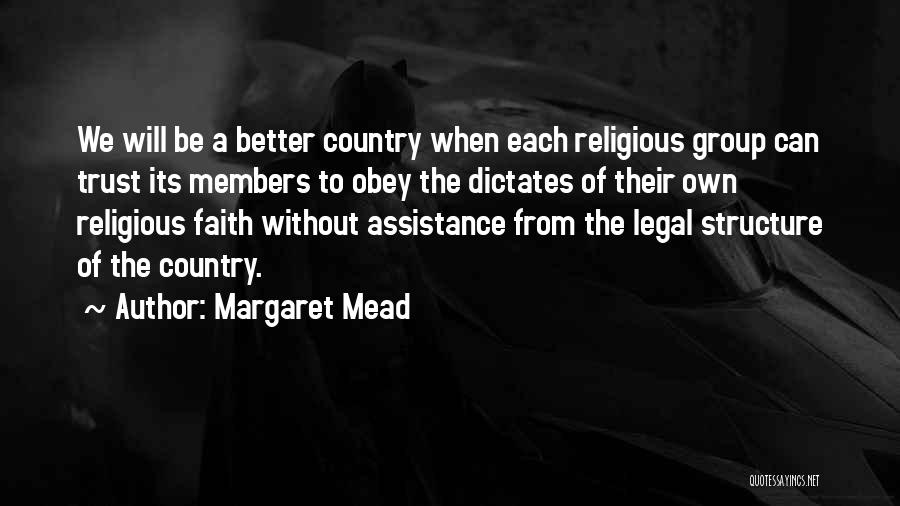Margaret Mead Quotes: We Will Be A Better Country When Each Religious Group Can Trust Its Members To Obey The Dictates Of Their