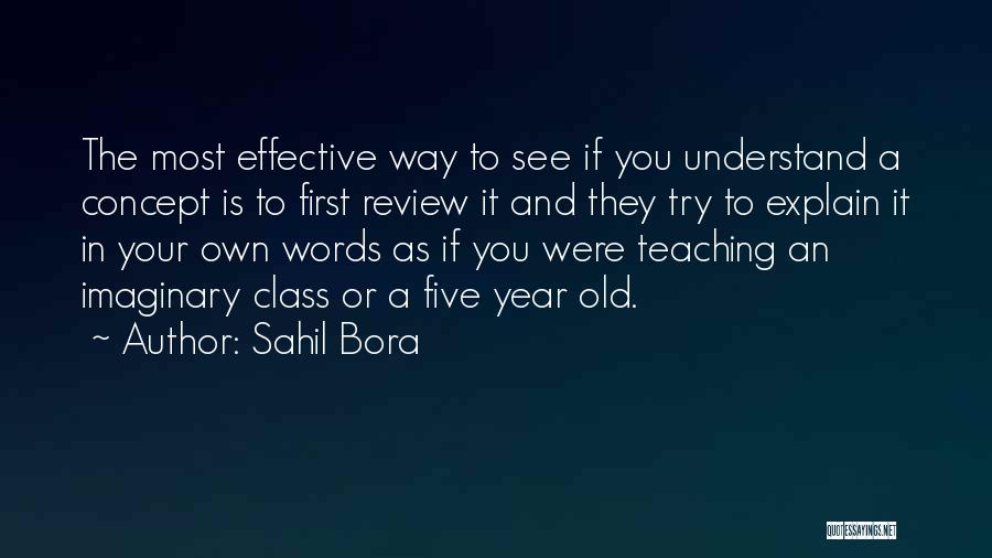 Sahil Bora Quotes: The Most Effective Way To See If You Understand A Concept Is To First Review It And They Try To