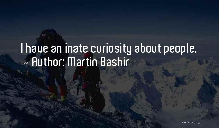 Martin Bashir Quotes: I Have An Inate Curiosity About People.