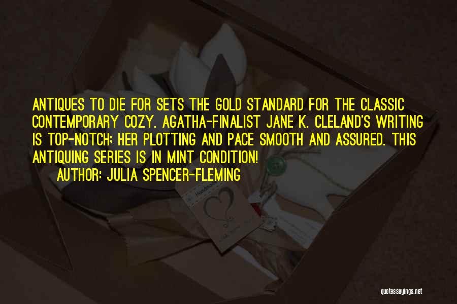 Julia Spencer-Fleming Quotes: Antiques To Die For Sets The Gold Standard For The Classic Contemporary Cozy. Agatha-finalist Jane K. Cleland's Writing Is Top-notch;