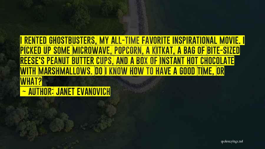 Janet Evanovich Quotes: I Rented Ghostbusters, My All-time Favorite Inspirational Movie. I Picked Up Some Microwave, Popcorn, A Kitkat, A Bag Of Bite-sized