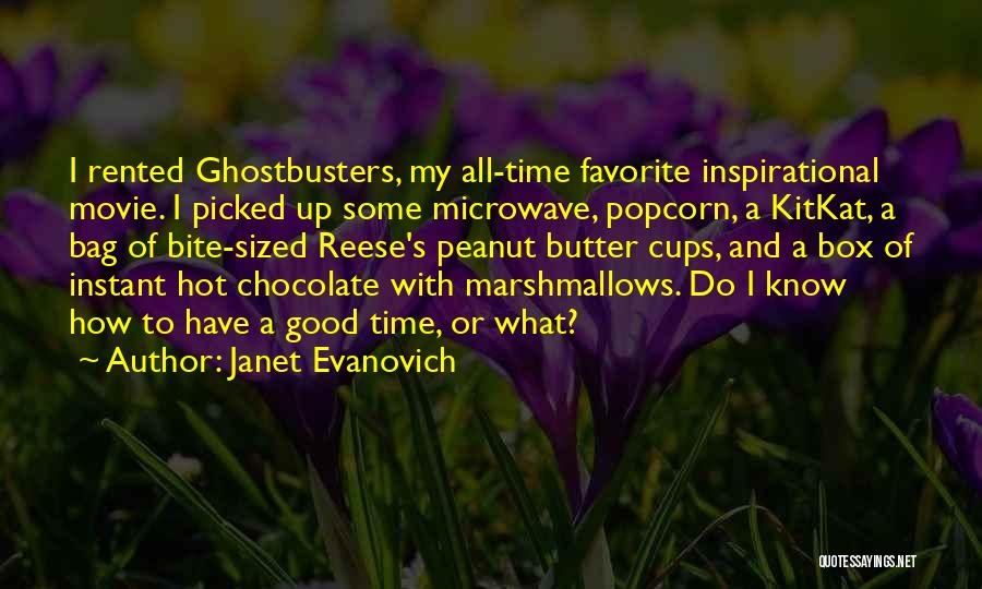Janet Evanovich Quotes: I Rented Ghostbusters, My All-time Favorite Inspirational Movie. I Picked Up Some Microwave, Popcorn, A Kitkat, A Bag Of Bite-sized