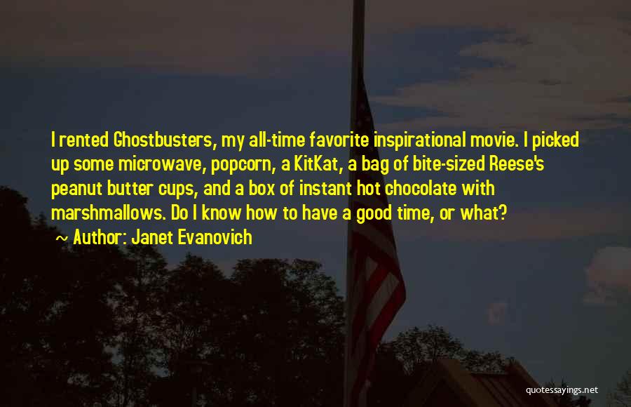 Janet Evanovich Quotes: I Rented Ghostbusters, My All-time Favorite Inspirational Movie. I Picked Up Some Microwave, Popcorn, A Kitkat, A Bag Of Bite-sized