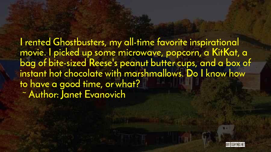 Janet Evanovich Quotes: I Rented Ghostbusters, My All-time Favorite Inspirational Movie. I Picked Up Some Microwave, Popcorn, A Kitkat, A Bag Of Bite-sized