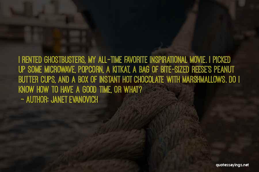 Janet Evanovich Quotes: I Rented Ghostbusters, My All-time Favorite Inspirational Movie. I Picked Up Some Microwave, Popcorn, A Kitkat, A Bag Of Bite-sized